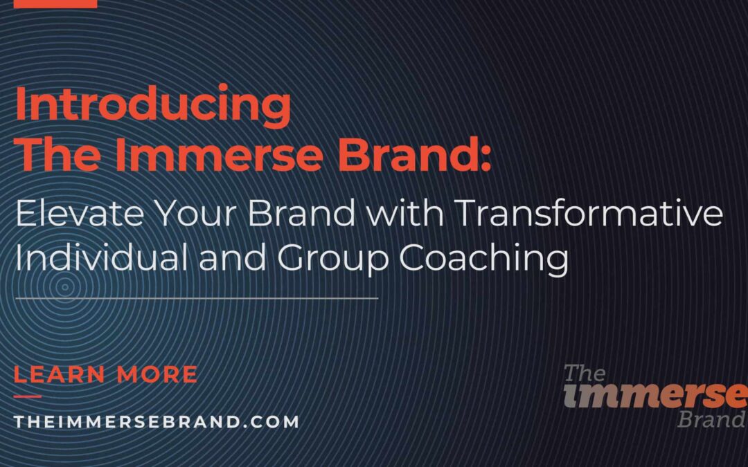 Introducing The Immerse Brand: Elevate Your Brand with Transformative Individual and Group Coaching